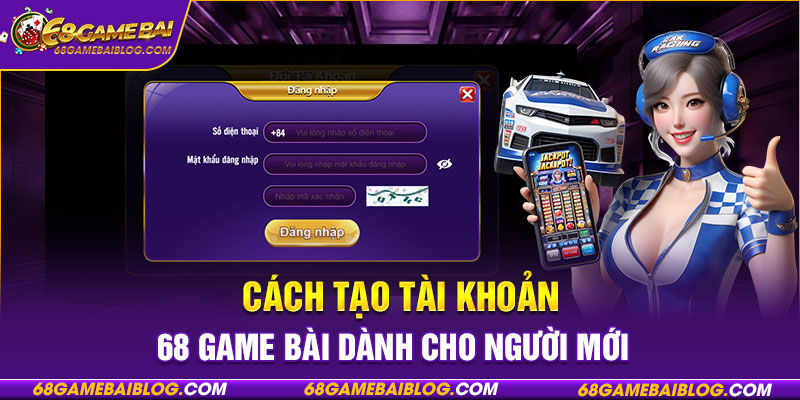 Cách tạo tài khoản 68 game bài dành cho người mới