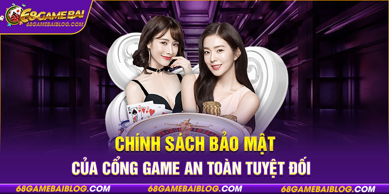 Chính sách bảo mật của cổng game an toàn tuyệt đối