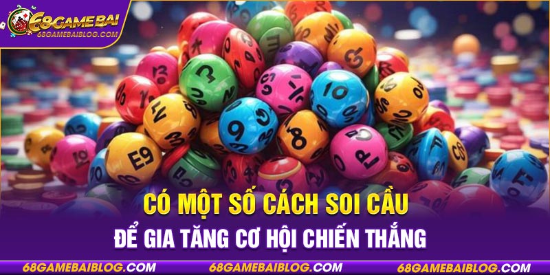 Có một số cách soi cầu để gia tăng cơ hội chiến thắng.