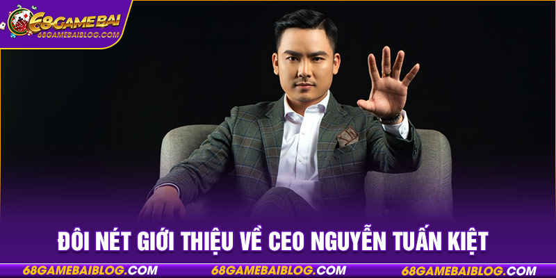 Đôi nét giới thiệu về CEO Nguyễn Tuấn Kiệt