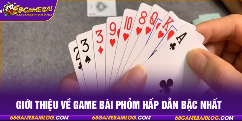 Giới thiệu về game bài Phỏm hấp dẫn bậc nhất