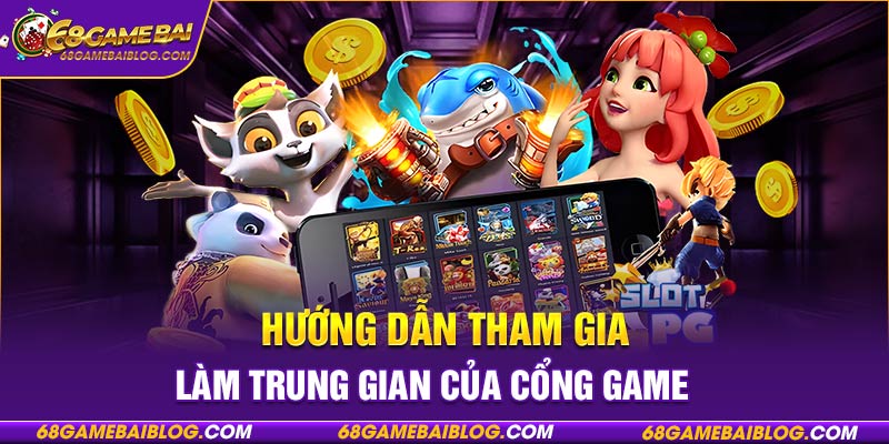 Hướng dẫn tham gia làm trung gian của cổng game 