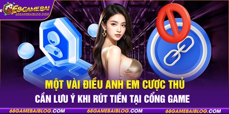 Một vài điều anh em cược thủ cần lưu ý khi rút tiền tại cổng game