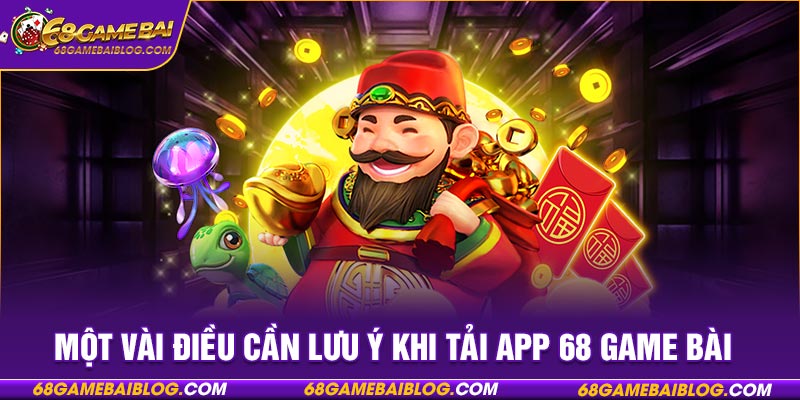 Một vài điều cần lưu ý khi tải app 68 game bài