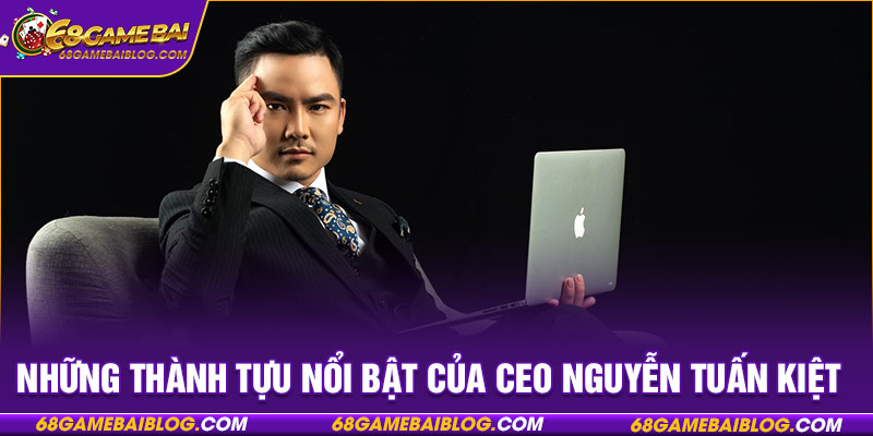 Những thành tựu nổi bật của CEO Nguyễn Tuấn Kiệt