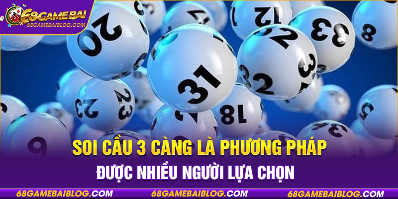 Soi cầu 3 càng là phương pháp được nhiều người lựa chọn