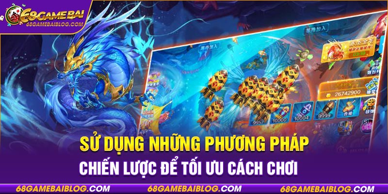 Sử dụng những phương pháp chiến lược để tối ưu cách chơi 