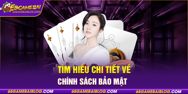 Tìm hiểu chi tiết về chính sách bảo mật